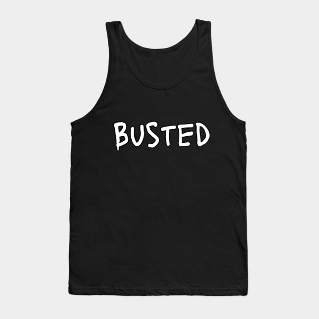 Busted. Sarcasm Anyway Funny Hilarious LMAO Vibes Typographic Amusing slogans for Man's & Woman's Tank Top by Salam Hadi